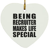 Being Recruiter Makes Life Special - Heart Ornament