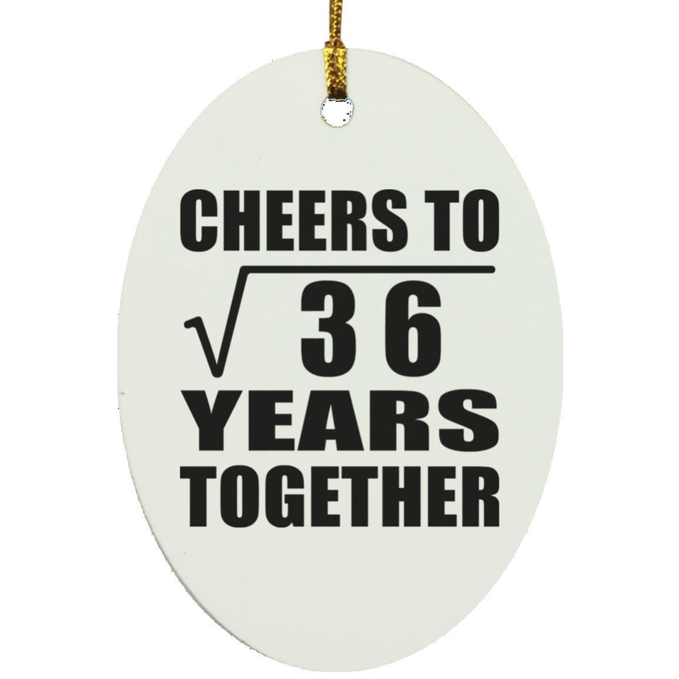 6th Anniversary Cheers To Square Root of 36 Years Together - Oval Ornament