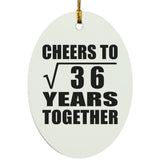 6th Anniversary Cheers To Square Root of 36 Years Together - Oval Ornament
