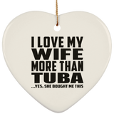 I Love My Wife More Than Tuba - Heart Ornament