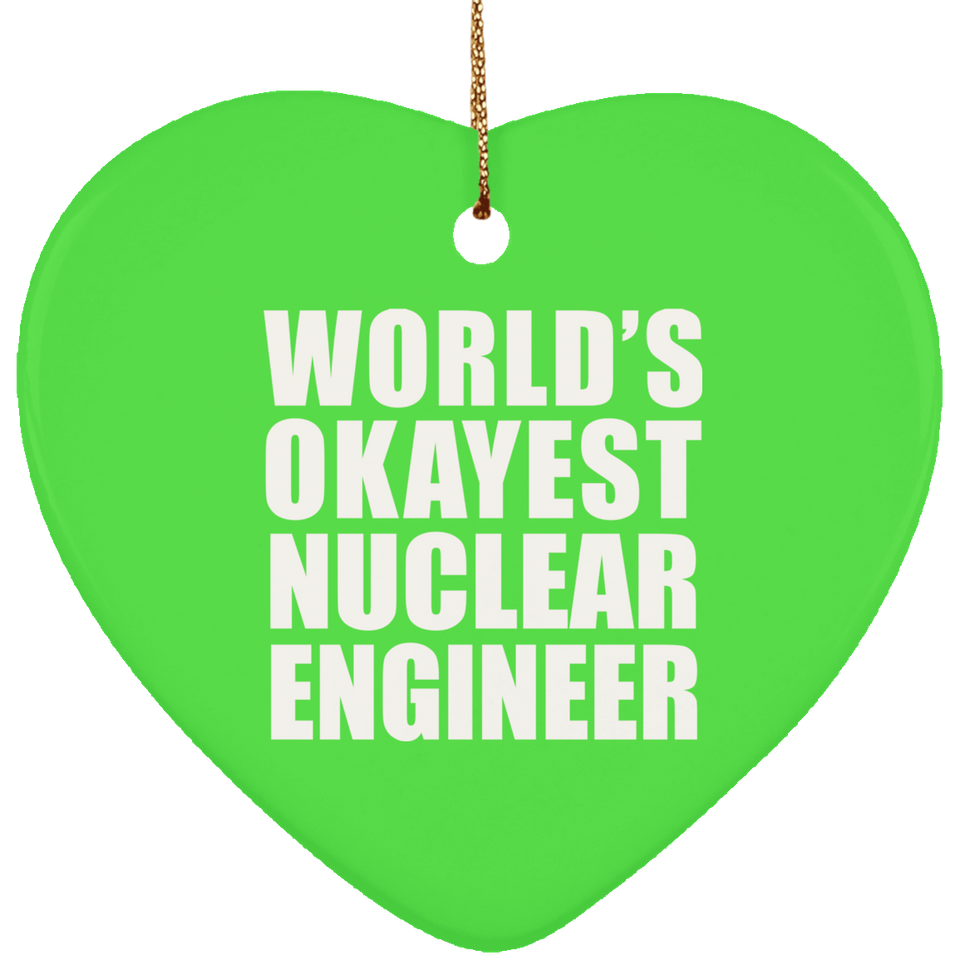 World's Okayest Nuclear Engineer - Heart Ornament