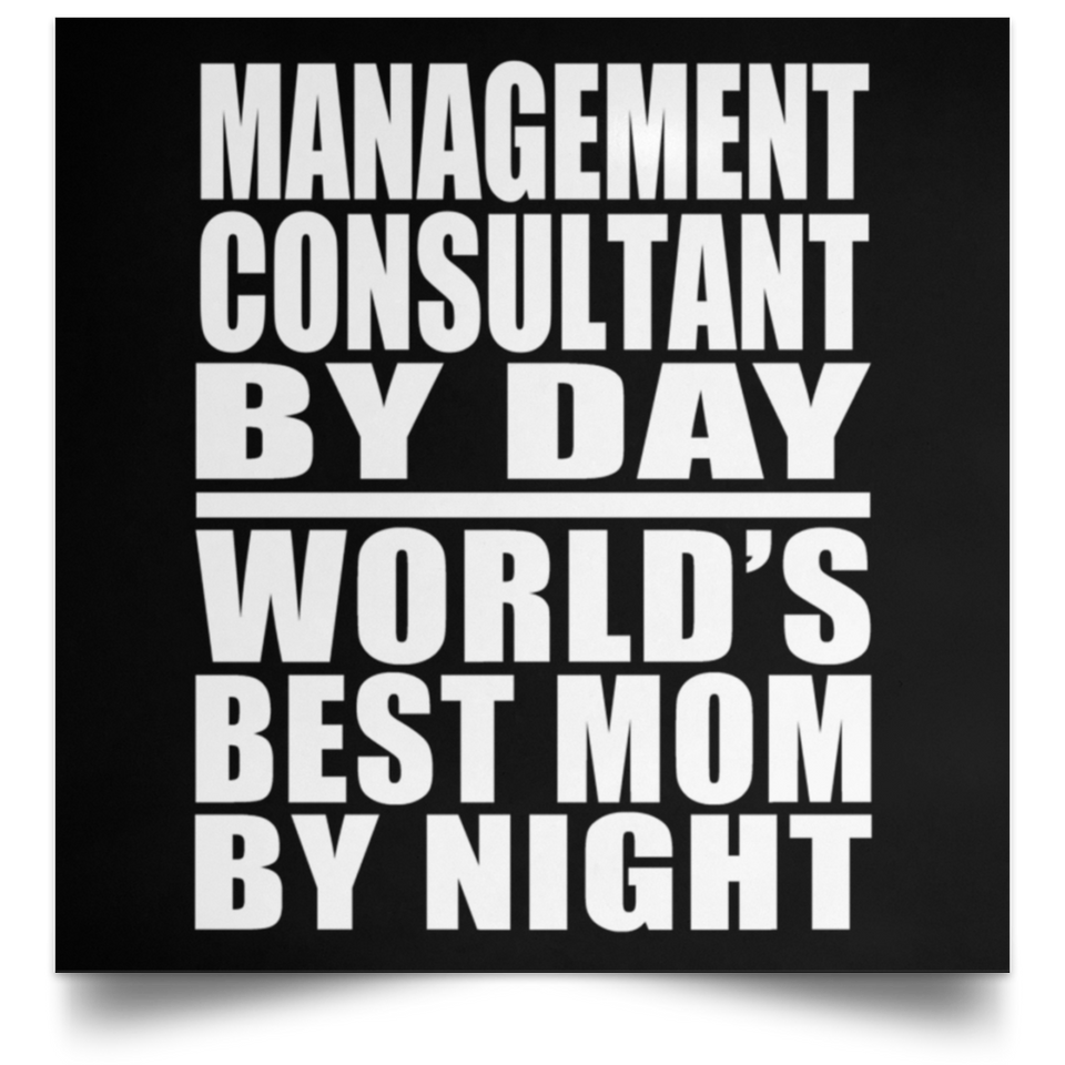 Management Consultant By Day World's Best Mom By Night - Poster Square