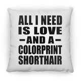 All I Need Is Love And A Colorprint Shorthair - Throw Pillow