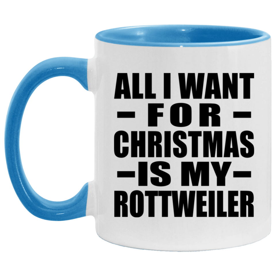 All I Want For Christmas Is My Rottweiler - 11oz Accent Mug Blue
