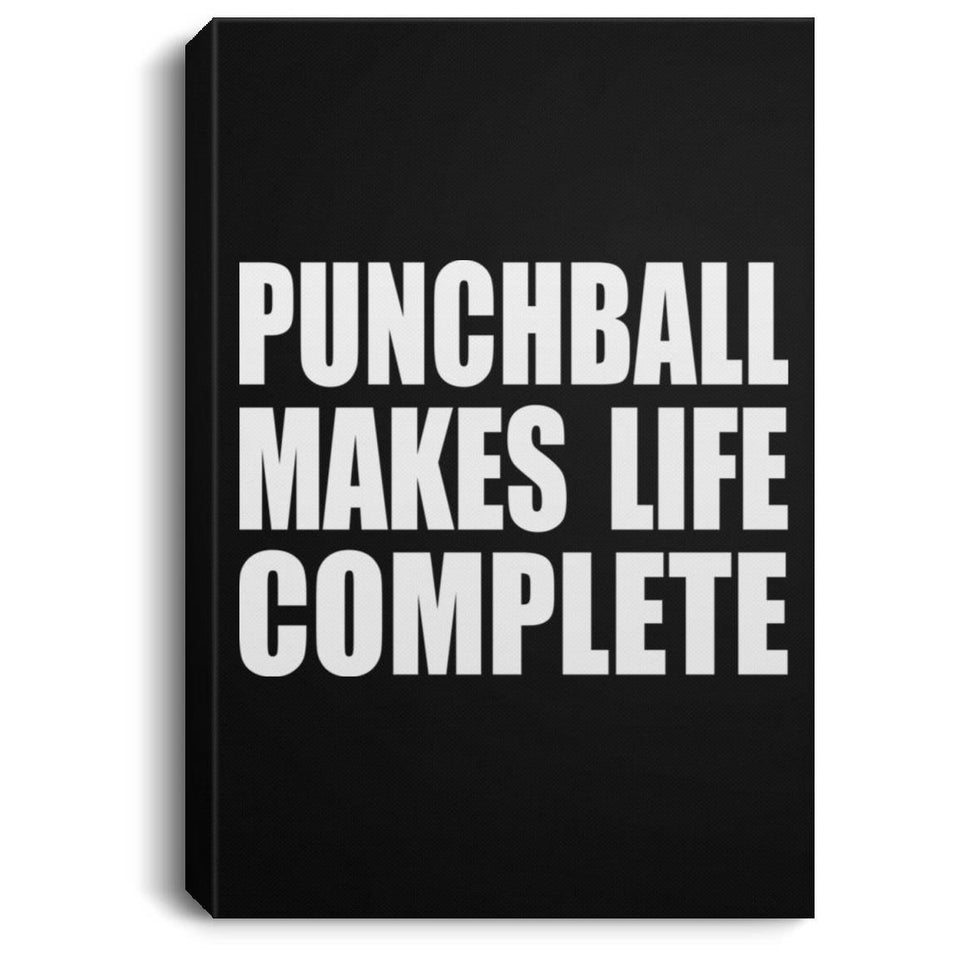 Punchball Makes Life Complete - Canvas Portrait