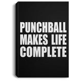 Punchball Makes Life Complete - Canvas Portrait