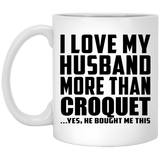 I Love My Husband More Than Croquet - 11 Oz Coffee Mug