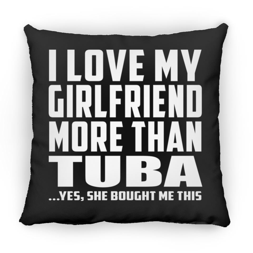 I Love My Girlfriend More Than Tuba - Throw Pillow Black
