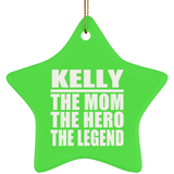 Kelly The Mom The Hero The Legend - Star Ornament