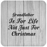 Grandfather Is For Life Not Just For Christmas - Drink Coaster F