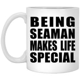Being Seaman Makes Life Special - 11oz Coffee Mug