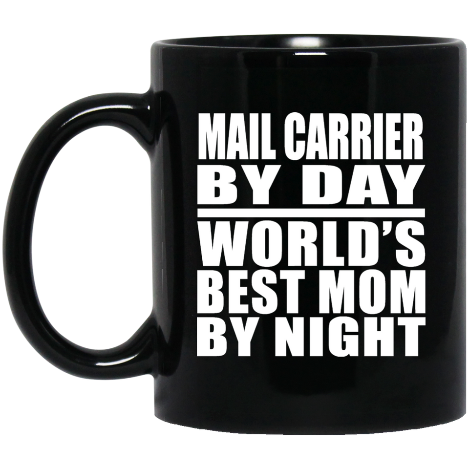 Mail Carrier By Day World's Best Mom By Night - 11 Oz Coffee Mug Black