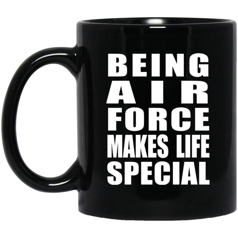 Being Air Force Makes Life Special - 11oz Coffee Mug Black