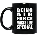 Being Air Force Makes Life Special - 11oz Coffee Mug Black