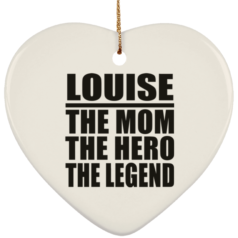 Louise The Mom The Hero The Legend - Heart Ornament