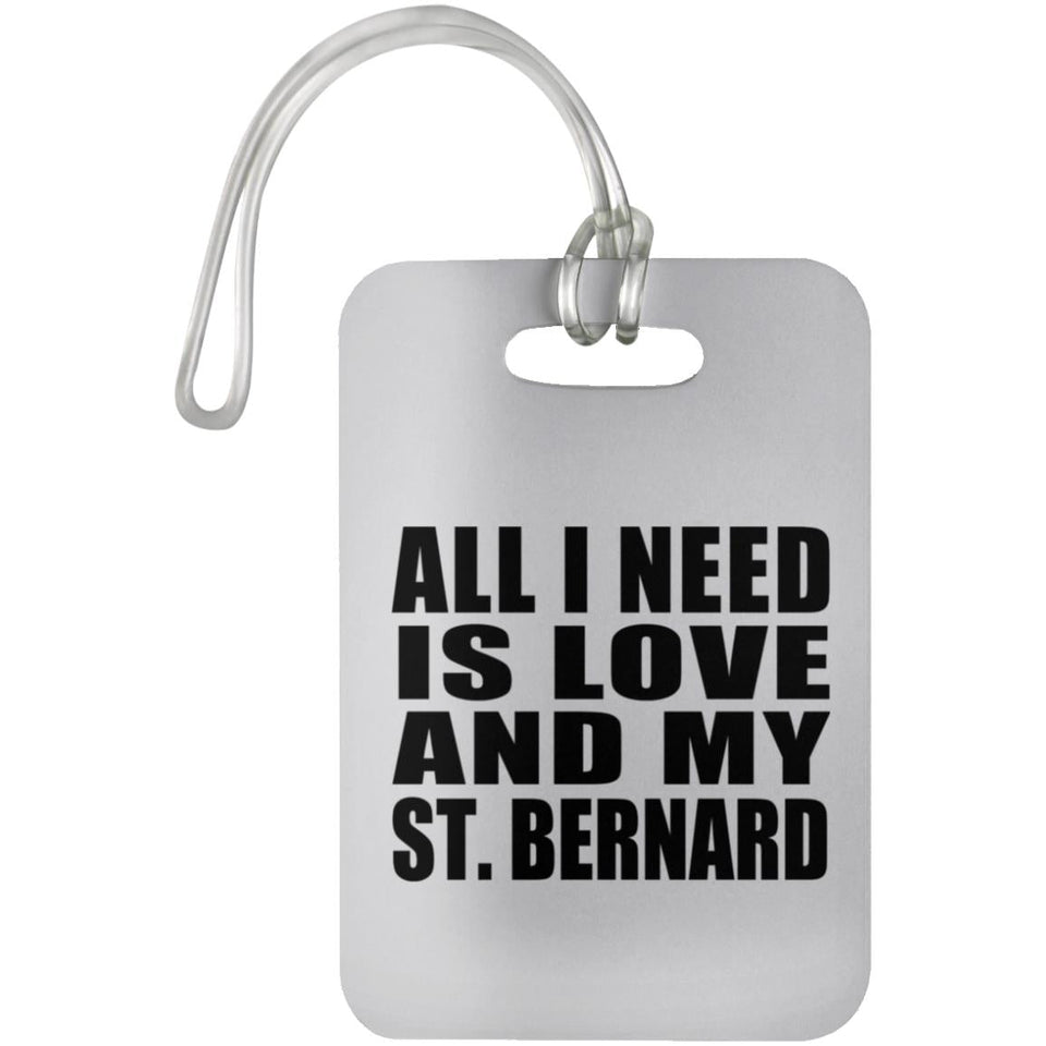 All I Need Is Love And My St. Bernard - Luggage Bag Tag