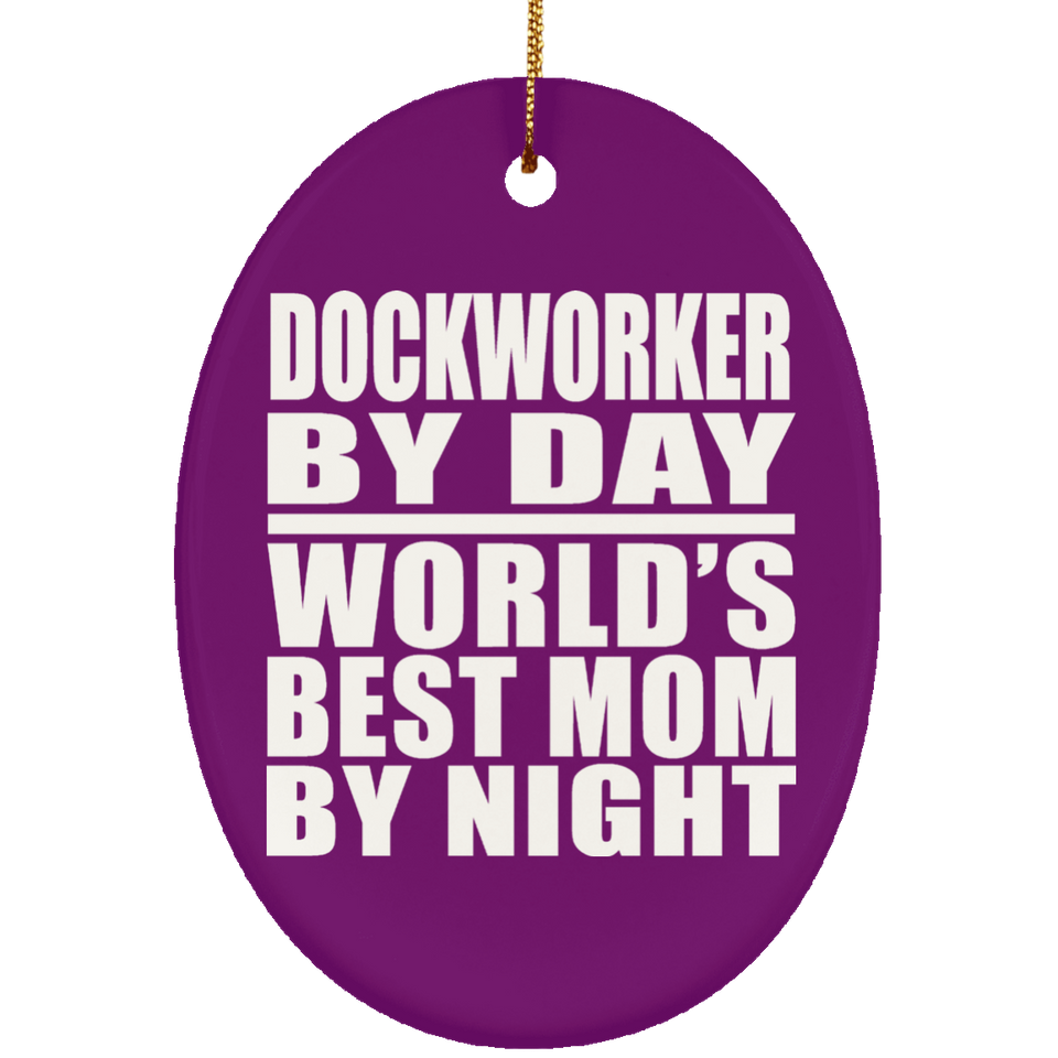 Dockworker By Day World's Best Mom By Night - Oval Ornament
