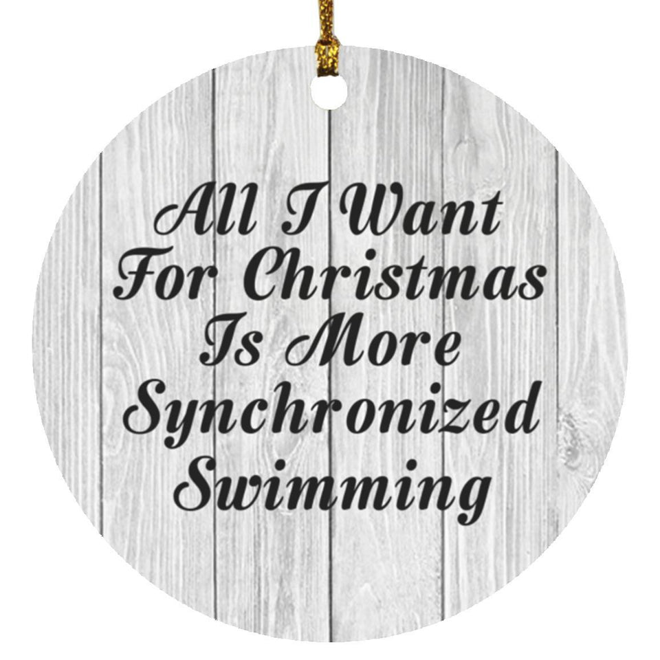 All I Want For Christmas Is More Synchronized Swimming - Circle Ornament F