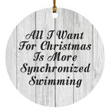 All I Want For Christmas Is More Synchronized Swimming - Circle Ornament F