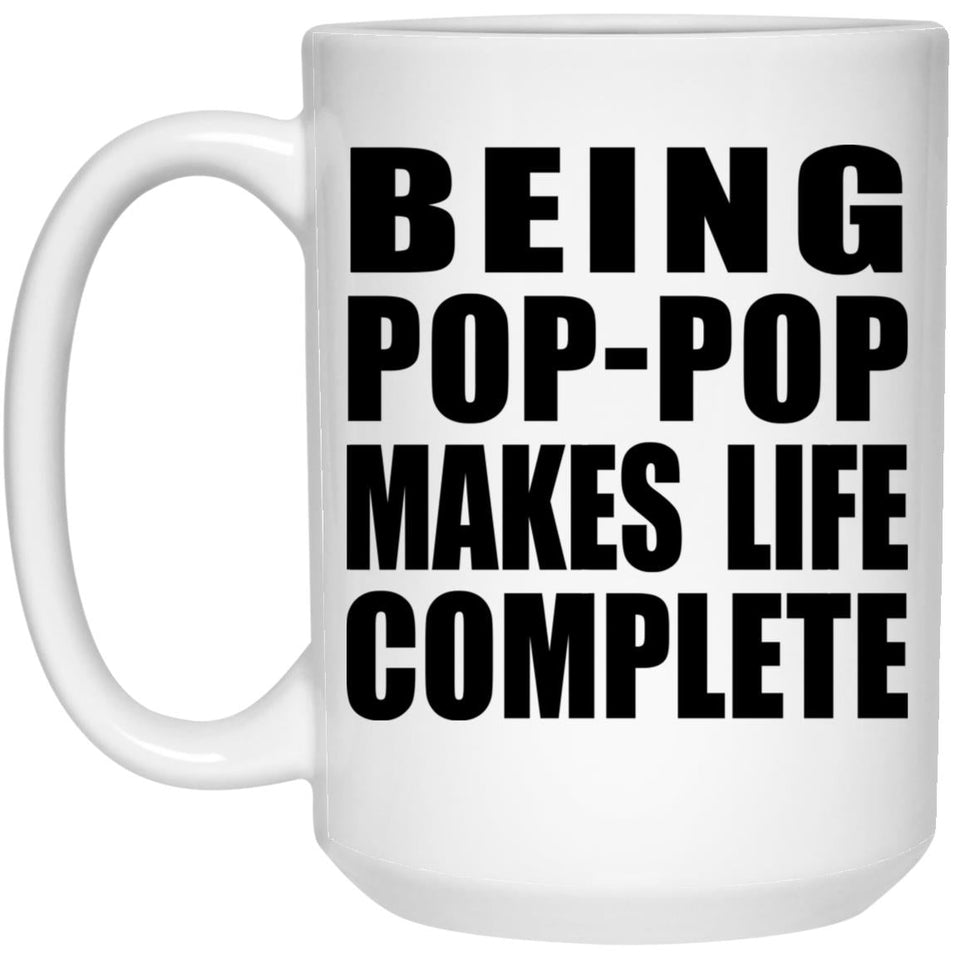 Being Pop-Pop Makes Life Complete - 15oz Coffee Mug