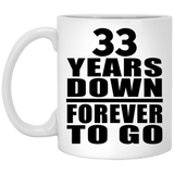 33rd Anniversary 33 Years Down Forever to Go - 11oz Coffee Mug