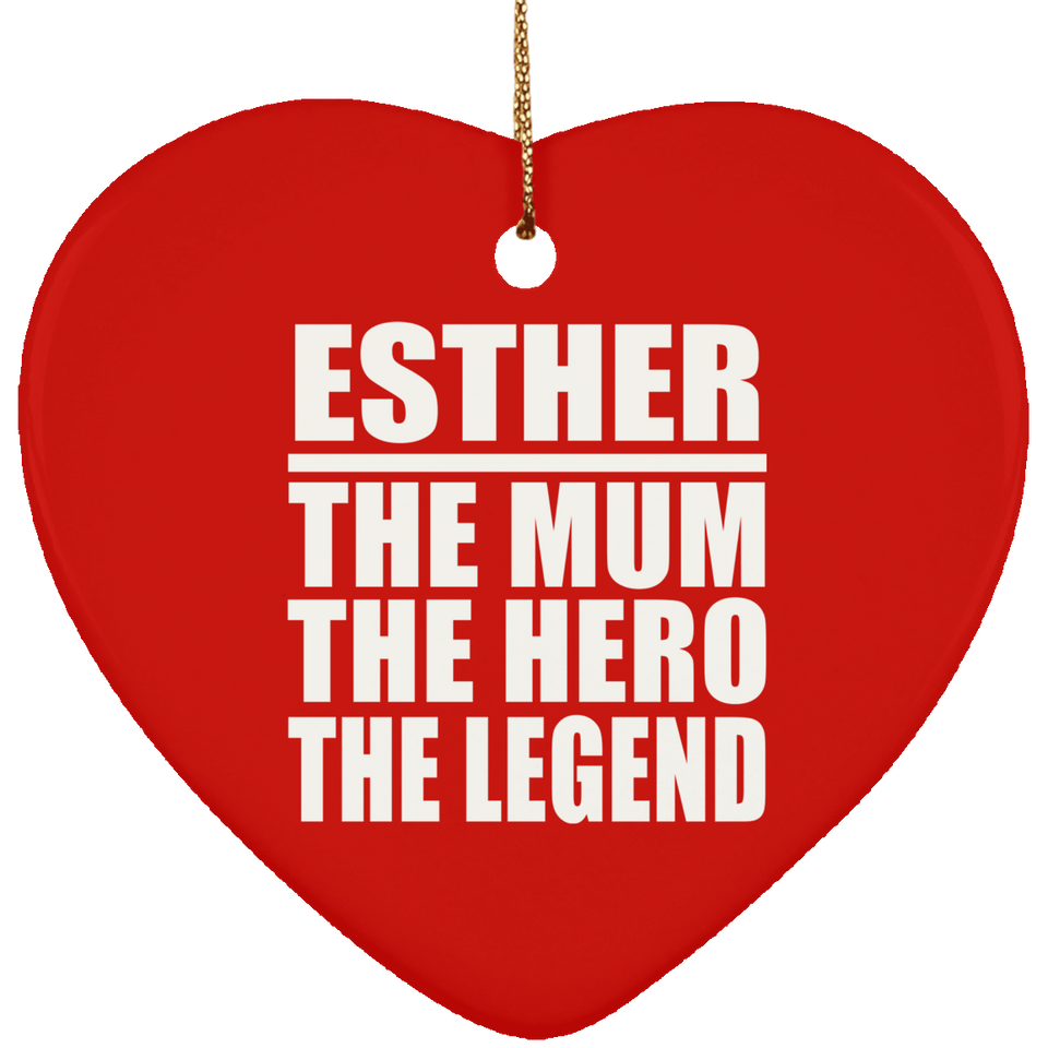 Esther The Mum The Hero The Legend - Heart Ornament