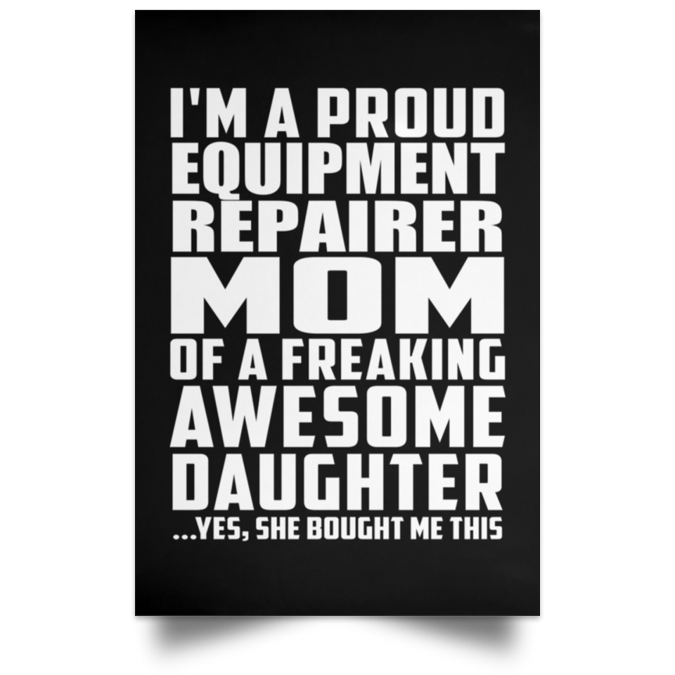Proud Equipment Repairer Mom Of Awesome Daughter - Poster Portrait
