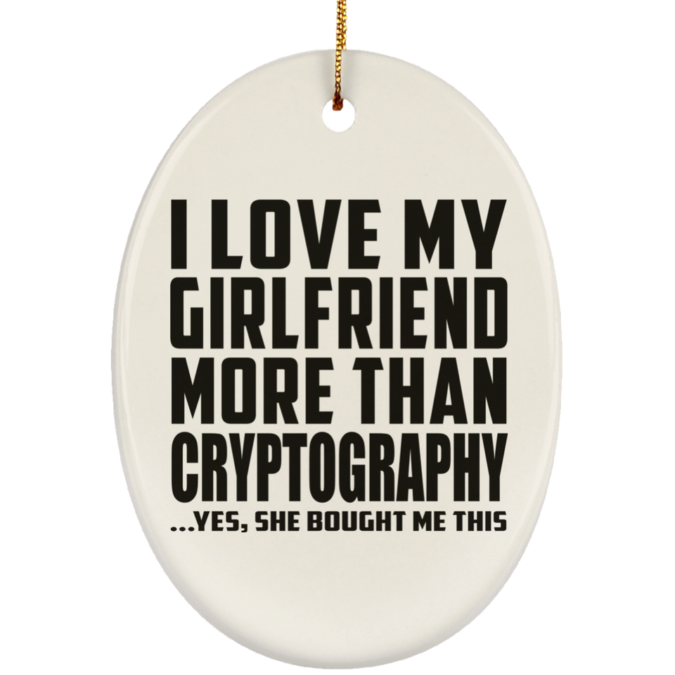 I Love My Girlfriend More Than Cryptography - Oval Ornament