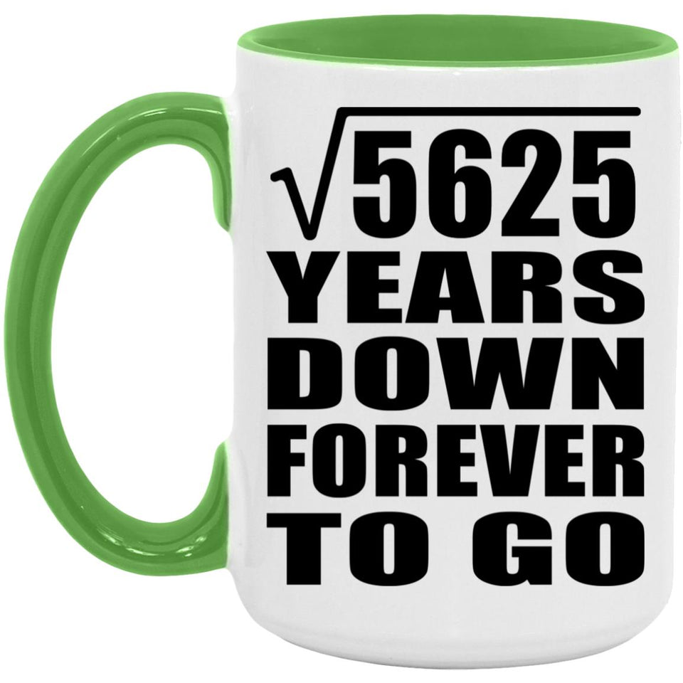 75th Anniversary Square Root of 5625 Years Down Forever To Go - 15oz Accent Mug Green