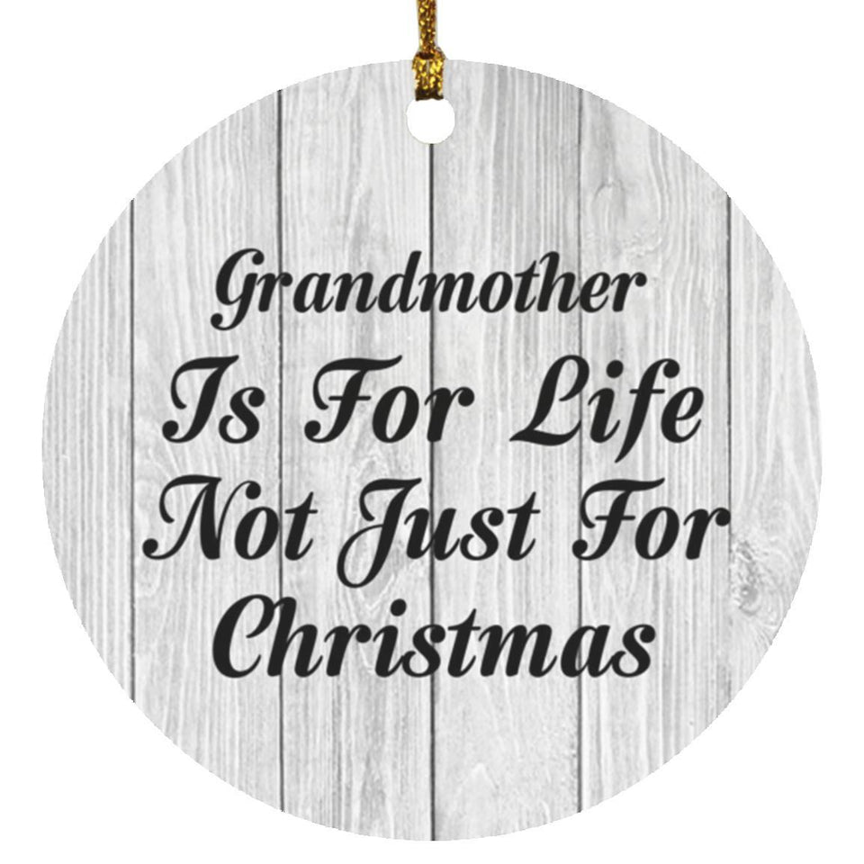 Grandmother Is For Life Not Just For Christmas - Circle Ornament F