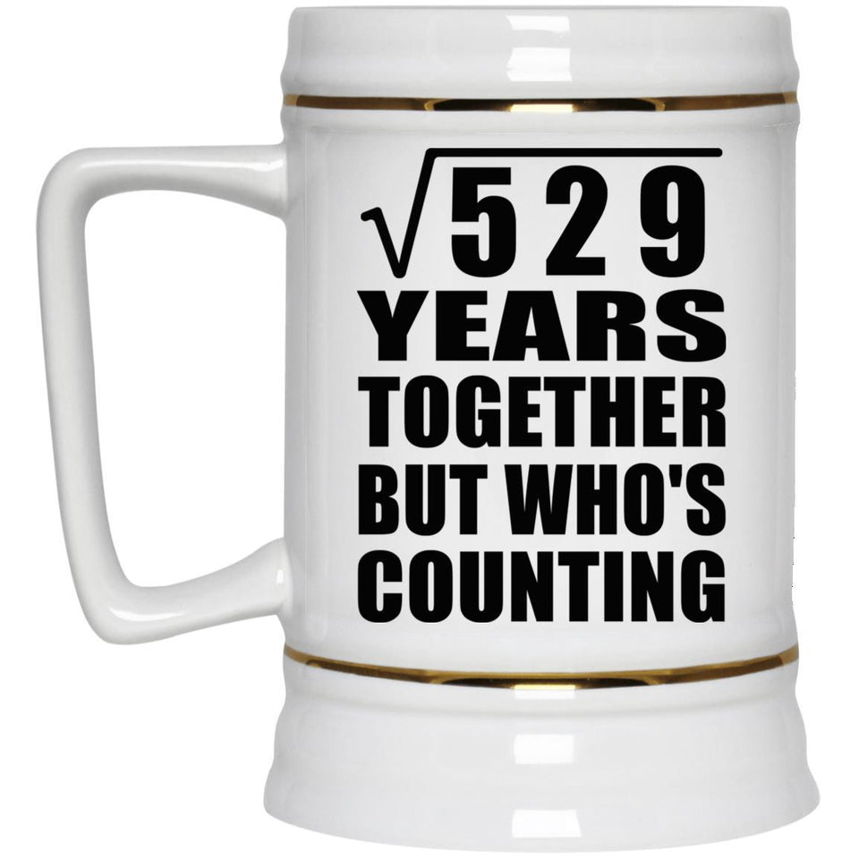23rd Anniversary Square Root of 529 Years Who's Counting - Beer Stein