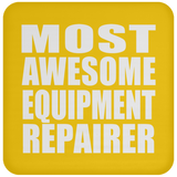 Most Awesome Equipment Repairer - Drink Coaster