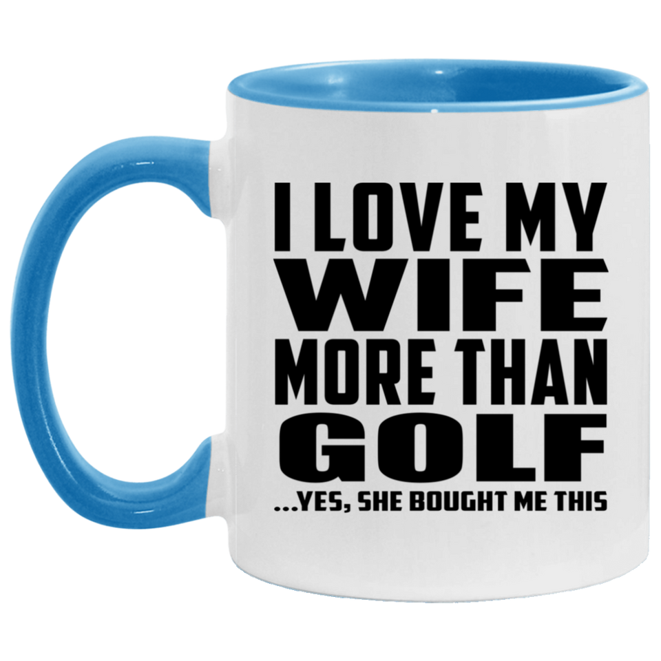 I Love My Wife More Than Golf - 11oz Accent Mug Blue