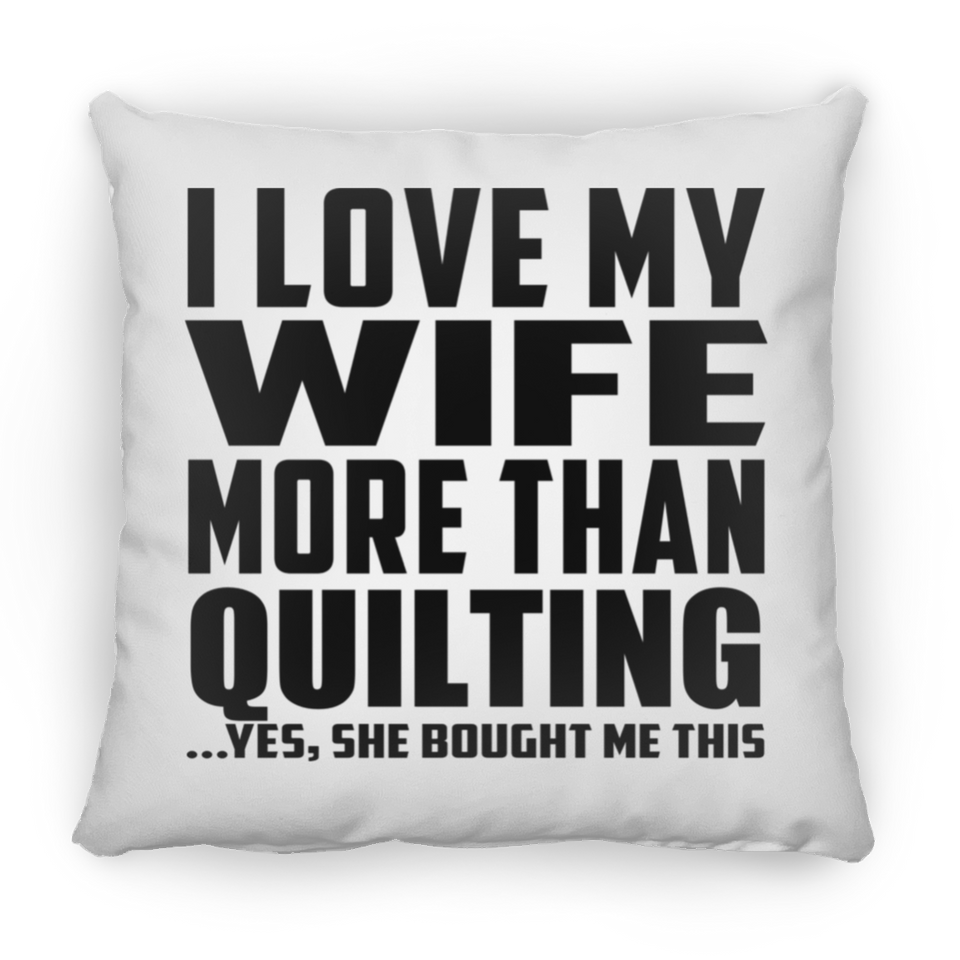 I Love My Wife More Than Quilting - Throw Pillow