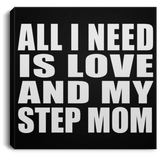 All I Need Is Love And My Step Mom - Canvas Square