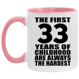 33rd Birthday First 33 Years of Childhood Are The Hardest - 11oz Accent Mug Pink