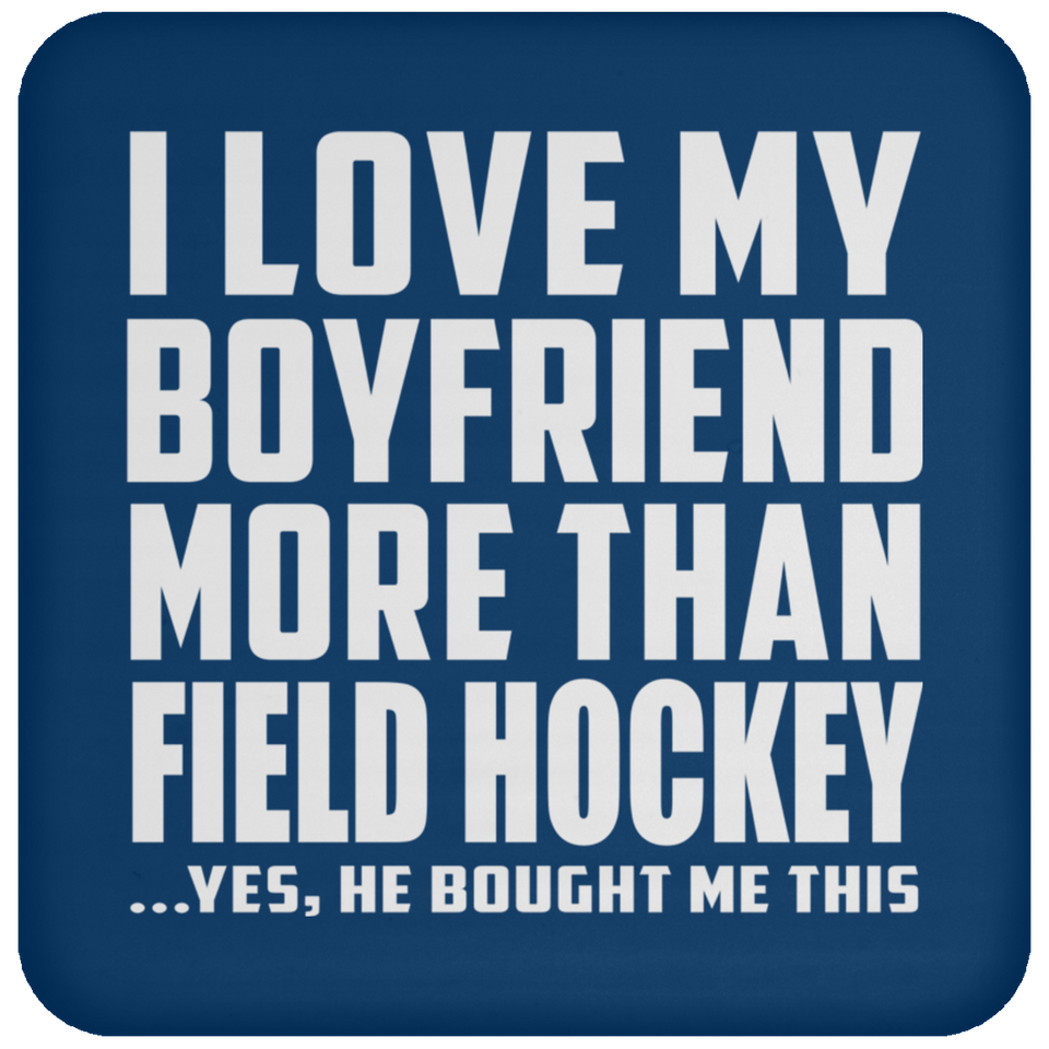 I Love My Boyfriend More Than Field Hockey - Drink Coaster