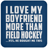 I Love My Boyfriend More Than Field Hockey - Drink Coaster