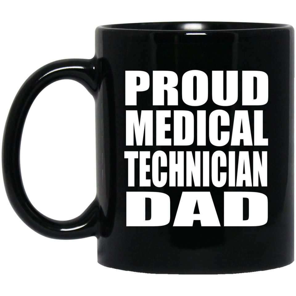 Proud Medical Technician Dad - 11oz Coffee Mug Black