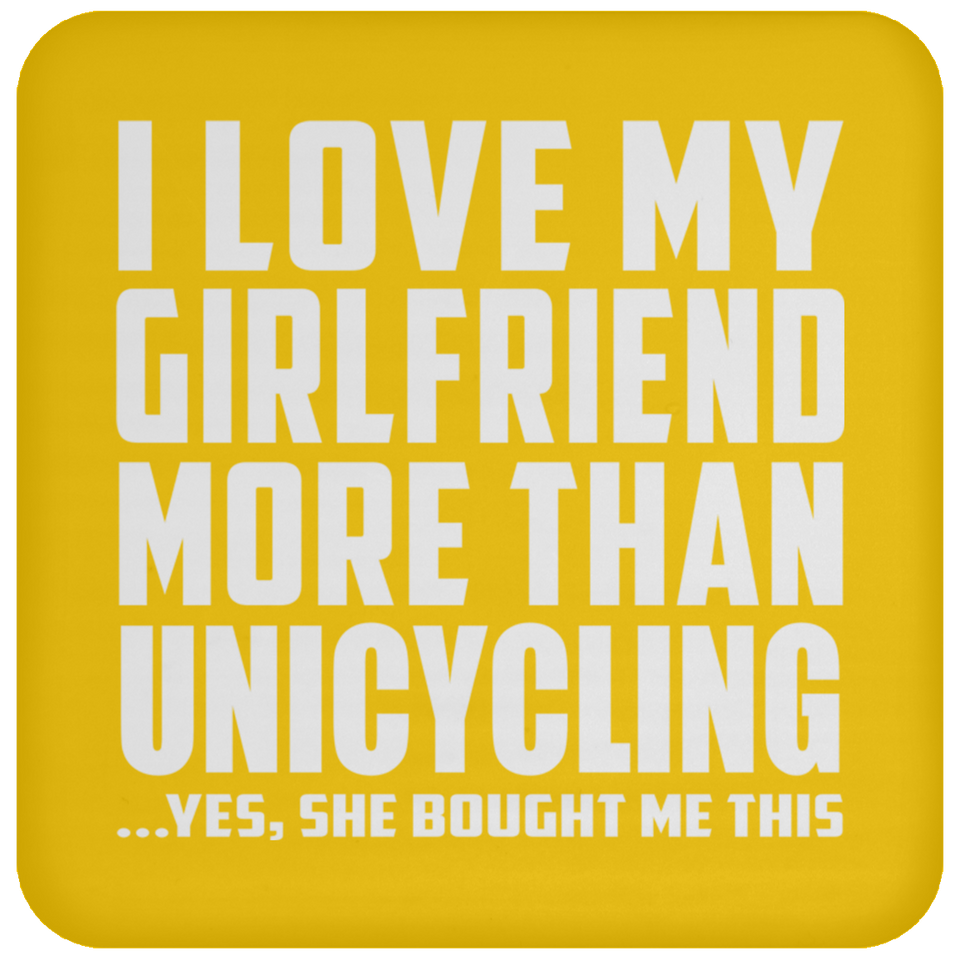 I Love My Girlfriend More Than Unicycling - Drink Coaster