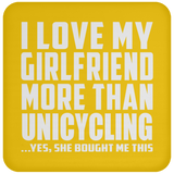 I Love My Girlfriend More Than Unicycling - Drink Coaster