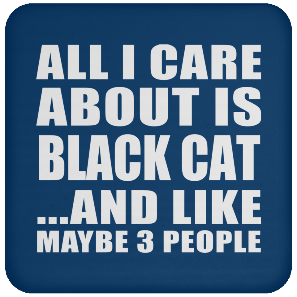 All I Care About Is Black Cat - Drink Coaster