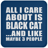 All I Care About Is Black Cat - Drink Coaster