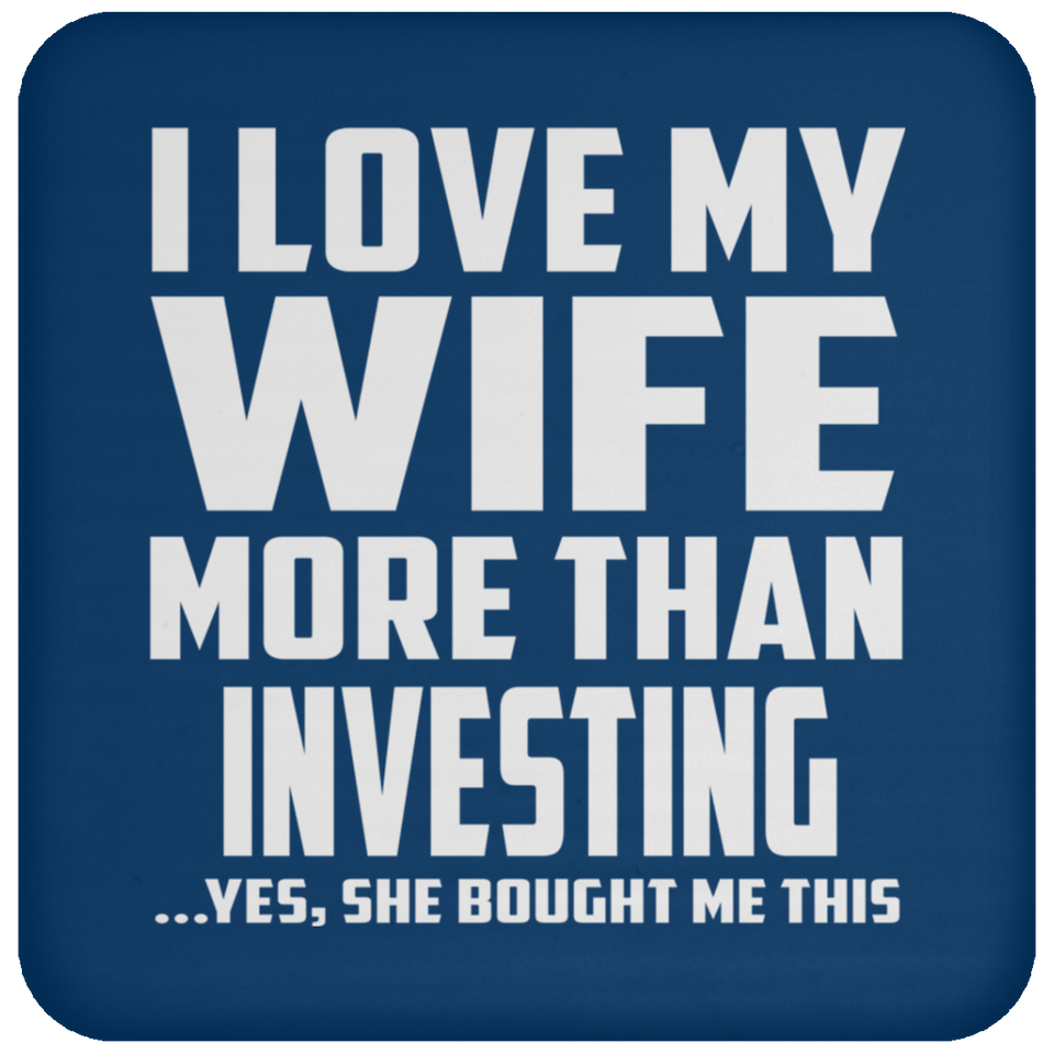 I Love My Wife More Than Investing - Drink Coaster