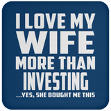 I Love My Wife More Than Investing - Drink Coaster