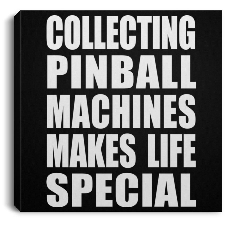 Collecting Pinball Machines Makes Life Special - Canvas Square