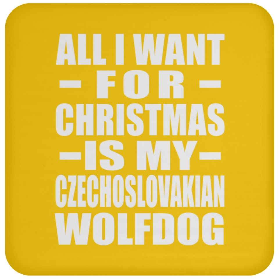 All I Want For Christmas Is My Czechoslovakian Wolfdog - Coaster