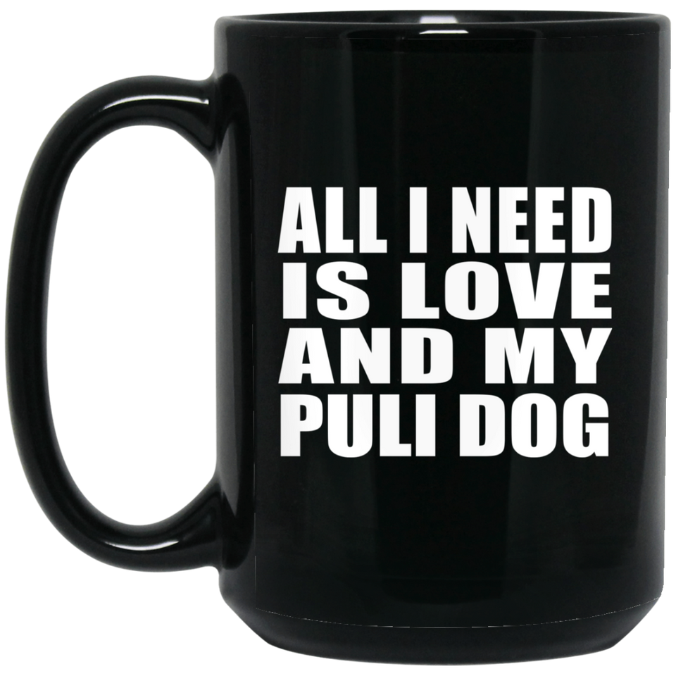 All I Need Is Love And My Puli Dog - 15 Oz Coffee Mug Black