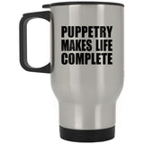 Puppetry Makes Life Complete - Travel Mug Silver
