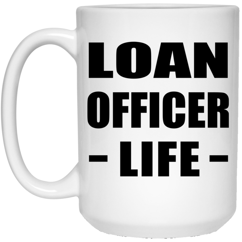 Loan Officer Life - 15oz Coffee Mug